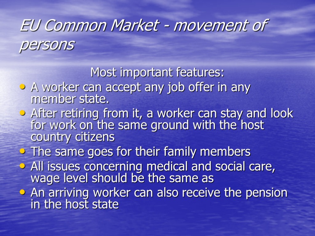 EU Common Market - movement of persons Most important features: A worker can accept